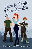 How To Train Your Zombie 1475185146 Book Cover