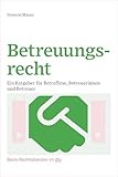 Betreuungsrecht: Ein Ratgeber für Betroffene, Betreuerinnen und Betreuer (Beck-Rechtsberater im dtv)