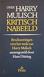 Over Harry Mulisch: kritisch nabeeld: beschouwingen over het werk en de persoon van Harry Mulisch