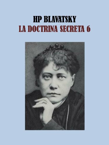 LA DOCTRINA SECRETA 6 - HELENA BLAVATSKY LA DOCTRINA SECRETA 6 - HELENA BLAVATSKY