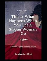 This Is What Happens When You Let a Strong Woman Go: The Clever Woman 1731276958 Book Cover