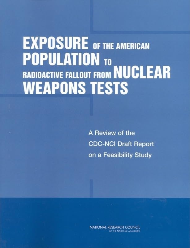 Buy Exposure of the American Population to Radioactive Fallout from Nuclear Weapons Tests: A Review of the Cdc-Nci Draft Report on a Feasibility Study of ... by the United States and Other Nations — BookShops.in