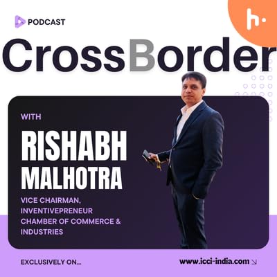 CrossBorder- H.E Akhilesh Mishra & Dr. Rishabh Malhotra