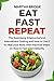 EAT FAST REPEAT: The Surprising Science behind Intermittent Fasting and How to Use It to Heal your Body with Practical Steps on How to Fast Intermittently (English Edition)