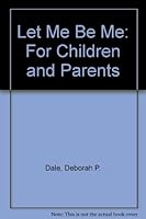 Let Me Be Me: For Children and Parents B0029OYU2E Book Cover