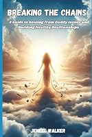 Breaking the Chains: A Guide to Healing from Daddy Issues and Building Healthy Relationships B0CXJFW8TJ Book Cover