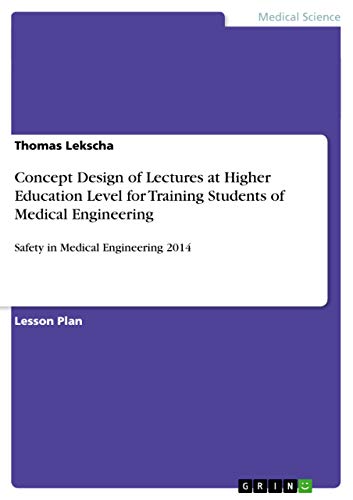 Concept Design of Lectures at Higher Education Level for Training Students of Medical Engineering: Safety in Medical Engineering 2014