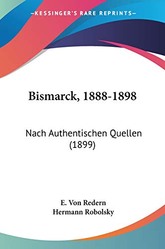 Bismarck, 1888-1898: Nach Authentischen Quellen (1899) (German Edition)