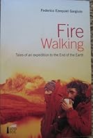 Fire Walking - Tales of an expedition to the End of the Earth 9872452407 Book Cover