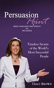 Persuasion Point: Body Language and Speech for Influence by [Traci Brown]