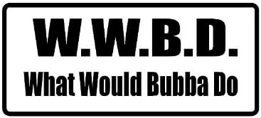 WWBD What Would Bubba Do 3" Wide Helmet Hard hat Vinyl Decal Sticker (Qty 3 PK)