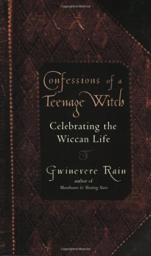 Confessions Of A Teenage Witch: Celebrating the Wiccan Life