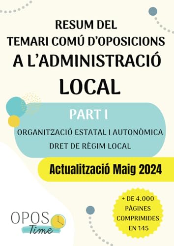 OPOSTIME. RESUM DEL TEMARI COMÚ D’OPOSICIONS A L’ADMINISTRACIÓ PÚBLICA LOCAL (PART I): Organització estatal i autonòmica, Dret de règim local, ... altres. ACTUALITZATS (RESÚMENES OPOSICIONES)