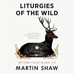 Liturgies of the Wild Audiolibro Por Martin Shaw arte de portada