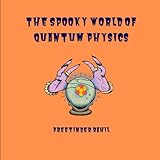 The Spooky World of Quantum Physics