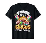 Warning It's A Circus Here Today Carnival Birthday Party T-Shirt