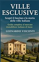 Ville Esclusive: Guida completa al mercato immobiliare italiano di lusso B0G2C18P2K Book Cover
