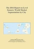  The 2016 Report on Level Sensors: World Market Segmentation by City