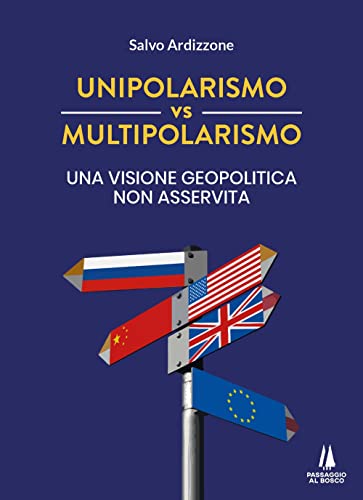 Unipolarismo vs multipolarismo. Una visione geopolitica non asservit
