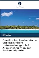 Genetische, biochemische und molekulare Untersuchungen bei Arbeitnehmern in der Farbenindustrie (German Edition) 6202474807 Book Cover