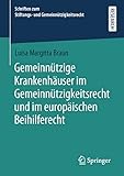Gemeinn&Atilde;&frac14;tzige Krankenh&Atilde;&curren;user im Gemeinn&Atilde;&frac14;tzigkeitsrecht und im europ&Atilde;&curren;ischen Beihilferecht (Schriften zum Stiftungs- und Gemeinn&Atilde;&frac14;tzigkeitsrecht) (German Edition)