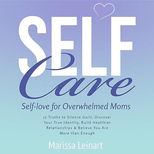 Self-Care Self-Love for Overwhelmed Moms by Marissa Leinart episode artwork