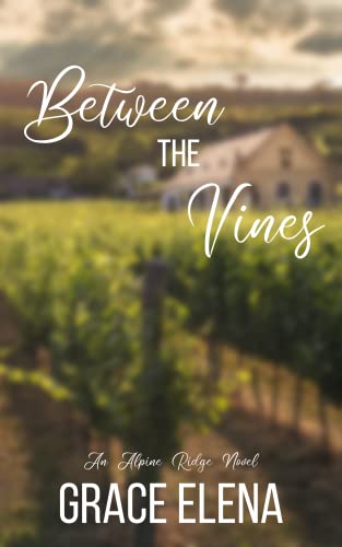 Between the Vines: A Small Town Romance (Alpine Ridge Book 1)