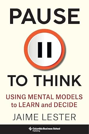 Book cover Pause to Think: Using Mental Models to Learn and Decide (Heilbrunn Center for Graham & Dodd Investing Series)