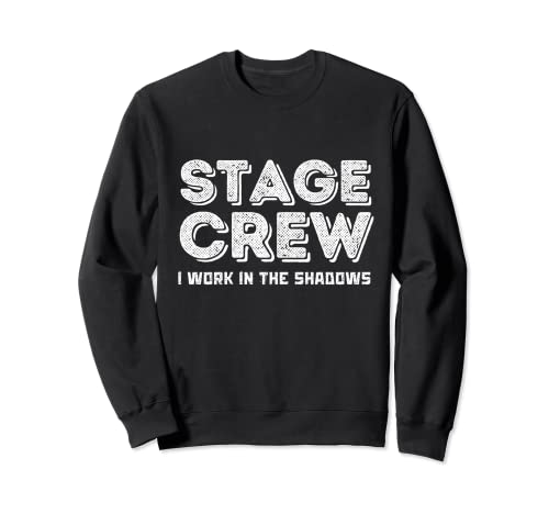 Theater Stage Manager Crew I Work In The Shadows Sudadera