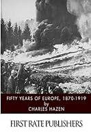 Fifty Years of Europe, 1870-1919 1502866218 Book Cover
