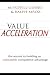 Value Acceleration: The secrets to building an unbeatable competitive advantage