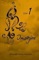 Imagine: White Ash Literary Magazine 1479151548 Book Cover