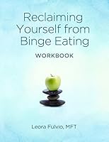 Reclaiming Yourself From Binge Eating - The Workbook 0692304851 Book Cover