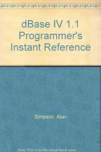 dBASE IV 1.1 Programmer's Instant Reference: Simpson, Alan ...