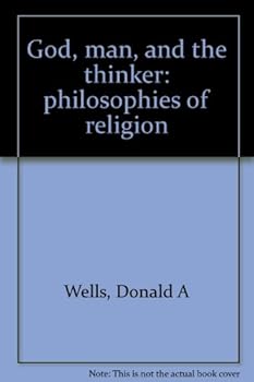 God, Man, and the Thinker - Philosophies of Religion