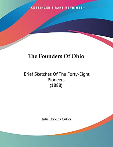 The Founders Of Ohio: Brief Sketches Of The Forty-Eight Pioneers (1888)