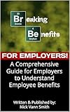 Breaking Benefits for Businesses: A Comprehensive Guide for Employers to Understand Employee Benefits
