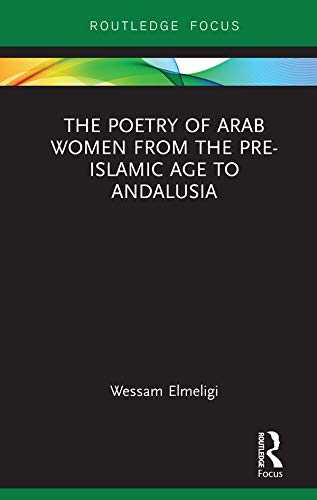 The Poetry of Arab Women from the Pre-Islamic Age to Andalusia (Focus on Global Gender and Sexuality)