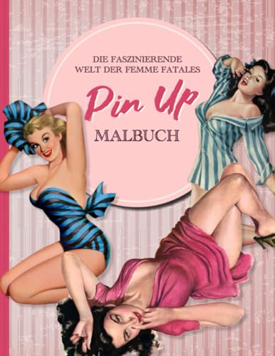 Faszinierende Femme Fatales: Pin-up-Malbuch der 1950er: Vintage Schönheiten aus den 50ger Jahren