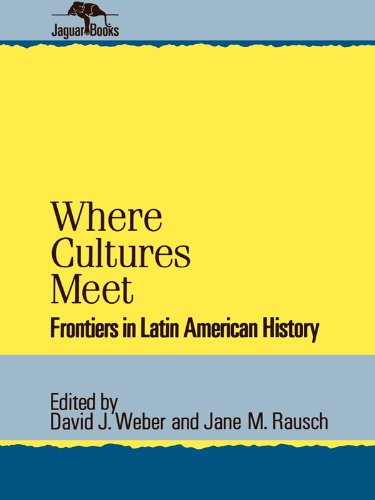 Where Cultures Meet: Frontiers in Latin American History (Jaguar Books on Latin America Book 6)