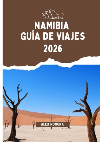 NAMIBIA GUÍA DE VIAJES 2026: Dónde comer, cómo comprar tarjetas SIM y alojarse en línea, las mejores opciones de alojamiento para todos los ... transporte por ciudades y parques nacionales.