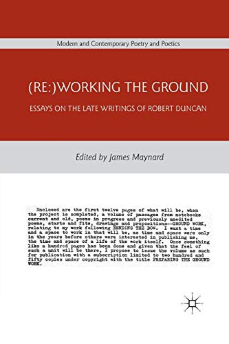 (Re:)Working the Ground: Essays on the Late Writings of Robert Duncan (Modern and Contemporary Poetry and Poetics)