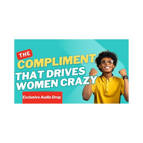 The Compliment That Drives Women Crazy | Dating to Win Podcast