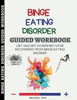 Binge Eating Disorder Guided Workbook: Cbt and Dbt Worksheets For Recovering From Binge Eating Disorder (Disordered Eating Recovery Book)