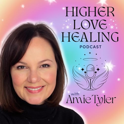 Couverture de Higher Love Healing&reg; Podcast with Amie Tyler