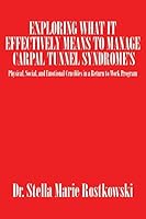 Exploring What It Effectively Means to Manage Carpal Tunnel Syndrome's: Physical, Social, and Emotional Crucibles in a Return to Work Program 150496893X Book Cover