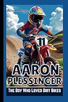 AARON PLESSINGER: The Boy Who Loved Dirt Bikes B0F5N4VDN2 Book Cover