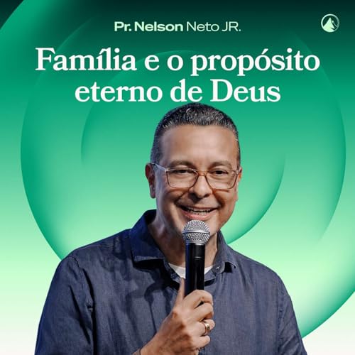 FAM&Iacute;LIA E O PROP&Oacute;SITO ETERNO DE DEUS // PR. NELSON NETO JR