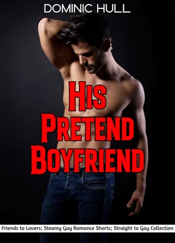 His Pretend Boyfriend: Friends to Lovers; Steamy First Time Gay Romance: 3 Short Story MM Bundle (Explicit & Taboo! First Time Gay Erotica; Spicy Romance Short Stories Book 5)
