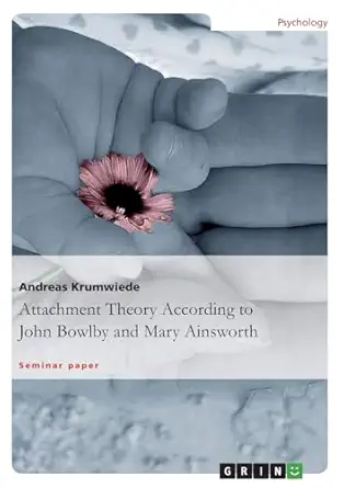Attachment Theory According to John Bowlby and Mary Ainsworth